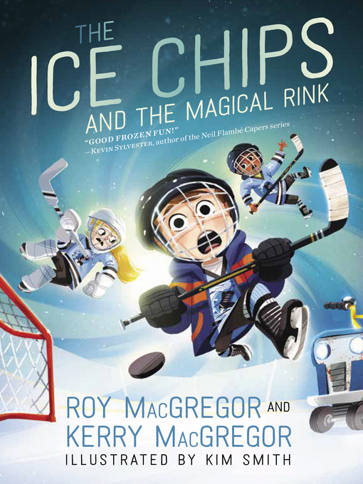 Title details for The Ice Chips and the Magical Rink by Roy MacGregor - Available